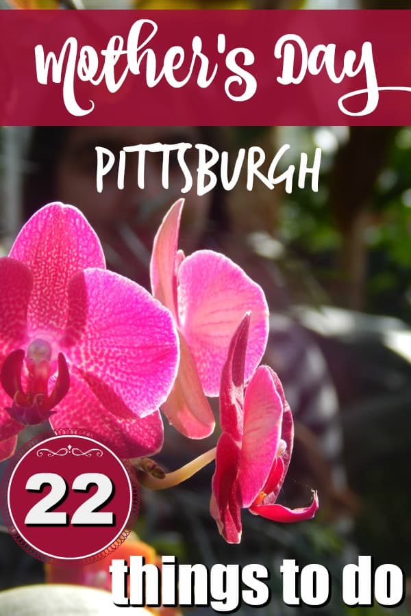 Not sure what to do for or where to take Mom for Mother's Day? Here's 22 things to do for Mother's Day in Pittsburgh!