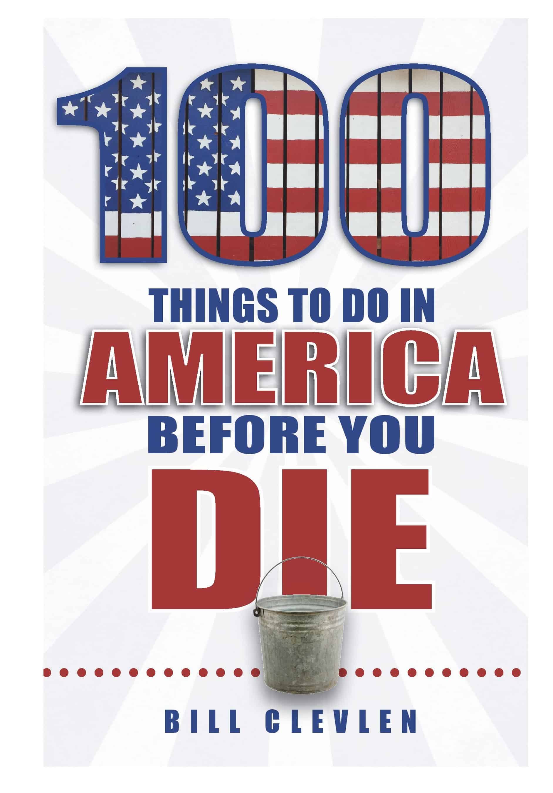 100 Things To Do In America by author Bill Clevlen