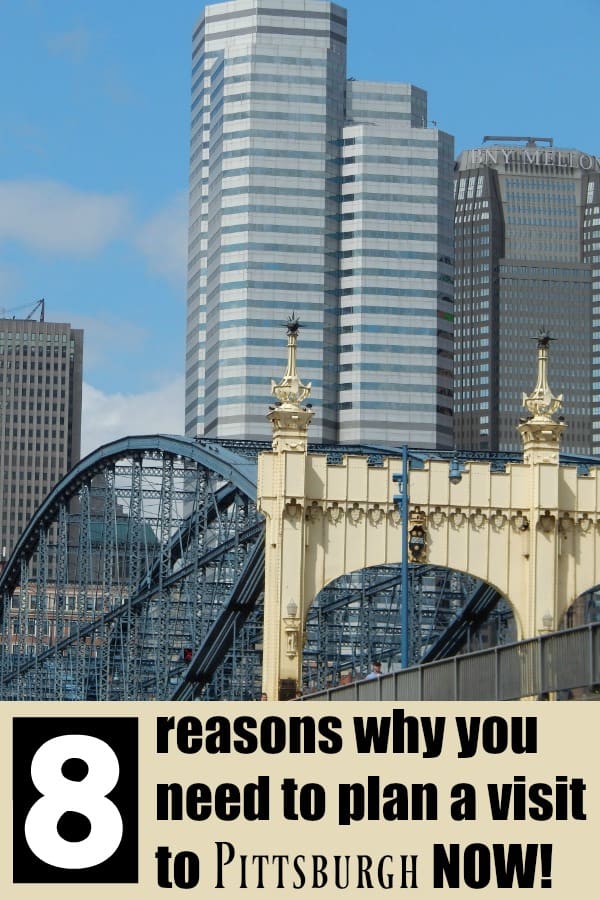 Looking for a great city ot visit for 2017? Here's 8 reasons why you need to plan a visit to Pittsburgh, PA, NOW!