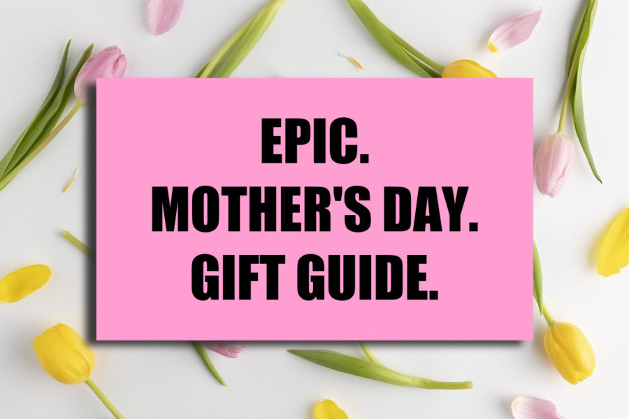 EPIC MOTHERS DAYT GIFT GUIDE e1619799270196