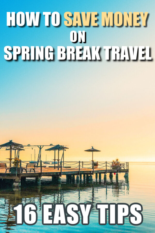 HOW TO SAVE MONEY ON SPRING BREAK TRAVEL 16 EASY TIPS